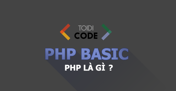 Bài 1: Tổng quan về ngôn ngữ lập trình PHP