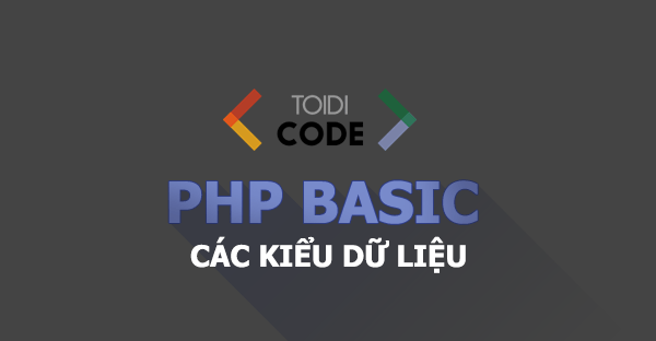 Bài 5: Các Kiểu dữ liệu trong PHP